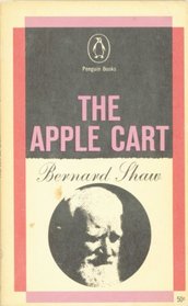 The Apple-cart: A Political Extravaganza (Penguin Plays)