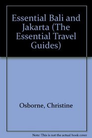 Essential Bali and Jakarta (The Essential Travel Guide Series)