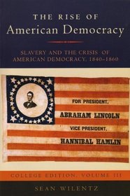 The Rise of American Democracy: Slavery and the Crisis of American Democracy, 1840-1860: College Edition, Volume III (v. 3)