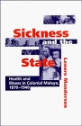 Sickness and the State : Health and Illness in Colonial Malaya, 1870-1940