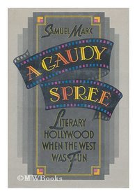 Gaudy Spree: The Literary Life of Hollywood in the 1930s When the West Was Fun