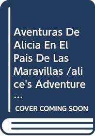 Aventuras De Alicia En El Pais De Las Maravillas /alice's Adventures In Wonderland (Spanish Edition)
