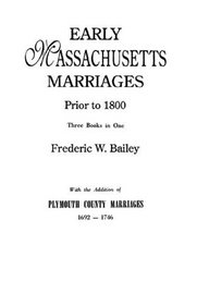 Early Massachusetts Marriages Prior to 1800 3 vols. in 1 [Bound With] Plymouth (#235)