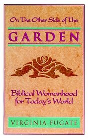 On the Other Side of the Garden: Biblical Womanhood for Today's World