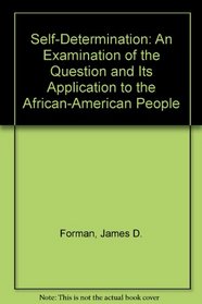 Self Determination: An Examination of the Question and Its Application to the African American People