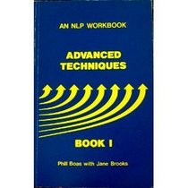 Advanced Techniques, Book 1 (Nlp Workbook)