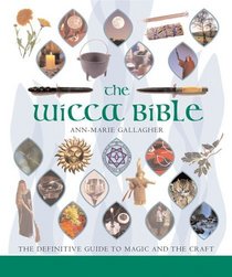 The Wicca Bible : The Definitive Guide to Magic and the Craft