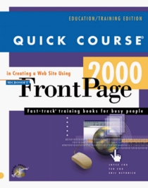 Quick Course in Creating A Web Site Using Microsoft FrontPage 2000 (Education/Training Edition)