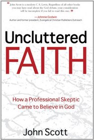 Uncluttered Faith: How a Professional Skeptic Came to Believe in God