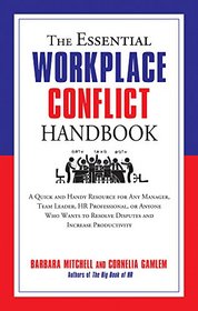 The Essential Workplace Conflict Handbook: A Quick and Handy Resource for Any Manager, Team Leader, HR Professional, Or Anyone Who Wants to Resolve Disputes and Increase Productivity