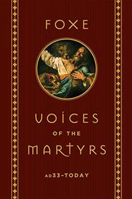 Voices of the Martyrs: AD 33 to Today
