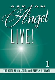 Ask an Angel LIVE! #1 (The Ariel Audio Series With Stevan Thayer)