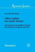 «Mon ombre est restée là-bas»: Literarische und mediale Formen des Erinnerns in Raum und Zeit (Romania Judaica Studien Zur Judischen Kultur in Den Romanischen Landern) (German Edition)