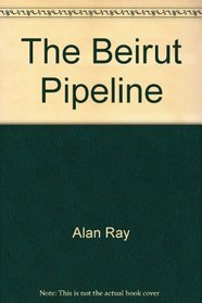 The Beirut Pipeline: A Novel