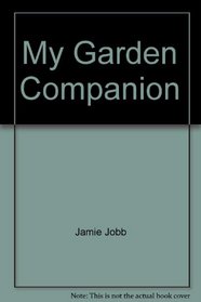 My Garden Companion: A Complete Guide for the Beginner, with a Special Emphasis on Useful Plants and Intensive Planting in the Wayside, Doo