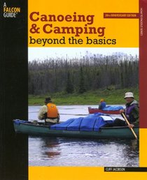 Canoeing & Camping Beyond the Basics, 3rd: 30th Anniversary Edition (How to Paddle Series)