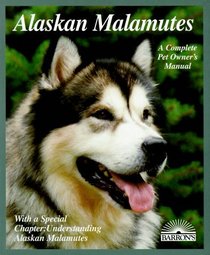 Alaskan Malamutes: Everything About Purchase, Care, Nutrition, Breeding, Behavior, and Training (Complete Pet Owner's Manuals)