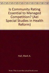 Is Community Rating Essential to Managed Competition? (Aei Special Studies in Health Reform)