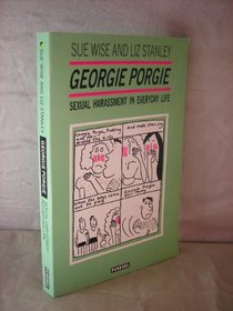 Georgie Porgie: Sexual Harassment in Everyday Life (Pandora Press focus)