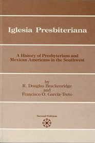 Iglesia Presbiteriana: A History of Presbyterians and Mexican Americans in the Southwest (Presbyterian Historical Society Publications)