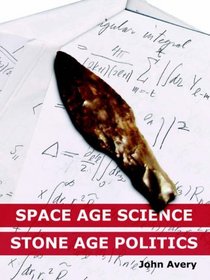Space-Age Science and Stone-Age Politics