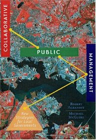 Collaborative Public Management: New Strategies for Local Governments (American Governance and Public Policy (Paperback))