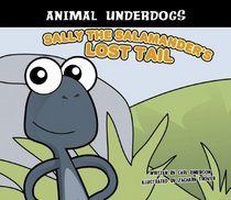 Sally the Salamander's Lost Tail (Animal Underdogs) (Animal Underdogs)
