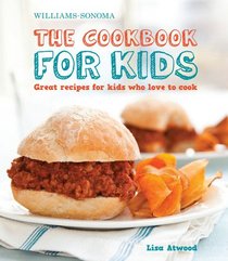 Williams-Sonoma The Cookbook for Kids: Great Recipes for Kids Who Love to Cook