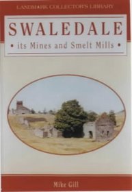 Swaledale: Mines and Smelt Mills (Landmark Collector's Library)