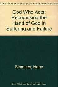 God Who Acts: Recognising the Hand of God in Suffering and Failure