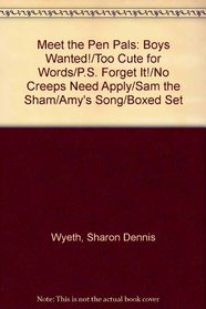 Meet the Pen Pals: Boys Wanted!/Too Cute for Words/P.S. Forget It!/No Creeps Need Apply/Sam the Sham/Amy's Song/Boxed Set