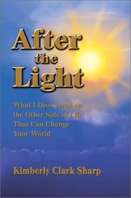 After the Light: What I Discovered on the Other Side of Life That Can Change Your World