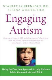Engaging Autism: Helping Children Relate, Communicate and Think with the DIR Floortime Approach