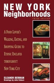 New York Neighborhoods, 3rd : A Food Lover's Walking, Eating, and Shopping Guide to Ethnic Enclaves throughout New York City (Neighborhood Series)