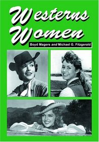 Westerns Women: Interviews With 50 Leading Ladies Of Movie And Television Westerns From The 1930s To The 1960s