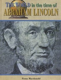 The World in the Time of Abraham Lincoln (The World in the Time of)