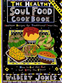 The Healthy Soul Food Cookbook: How to Cut the Fat but Keep the Flavor