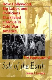 The Suppression of Salt of the Earth: How Hollywood, Big Labor, and Politicians Blacklisted a Movie in Cold War America