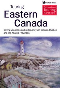 Touring Eastern Canada: Driving Holidays and Rail Journeys in Ontario, Quebec, and the Atlantic Provinces (Thomas Cook Touring Guides)