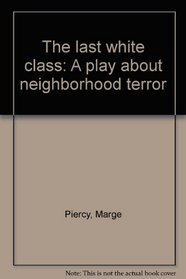 The last white class: A play about neighborhood terror