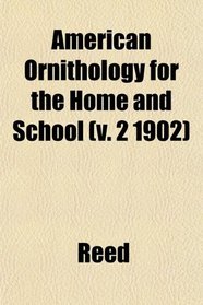 American Ornithology for the Home and School (v. 2 1902)