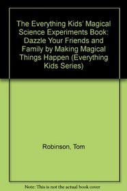 The Everything Kids Magical Science Experiments Book: Dazzle Your Friends and Family by Making Magical Things Happen (Everything Kids Series)