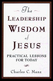 Leadership Wisdom of Jesus: Practical Lessons of Today