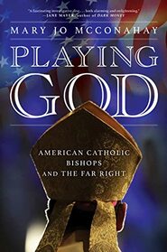 Playing God: American Catholic Bishops and The Far Right