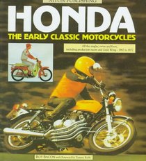 Honda: The Early Classic Motorcycles : All the Singles, Twins and Fours, Including Production Racers and Gold Wing-1947 to 1977