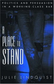 A Place to Stand: Politics and Persuasion in a Working-Class Bar (Oxford Studies in Sociolinguistics)