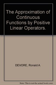 The approximation of continuous functions by positive linear operators (Lecture notes in mathematics, 293)