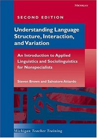 Understanding Language Structure, Interaction, and Variation, Second Edition : An Introduction to Applied Linguistics and Sociolinguistics for Nonspecialists (Michigan Teacher Training)