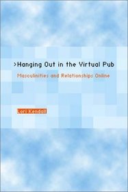 Hanging Out in the Virtual Pub: Masculinities and Relationships Online