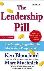 The Leadership Pill : The Missing Ingredient in Motivating People Today